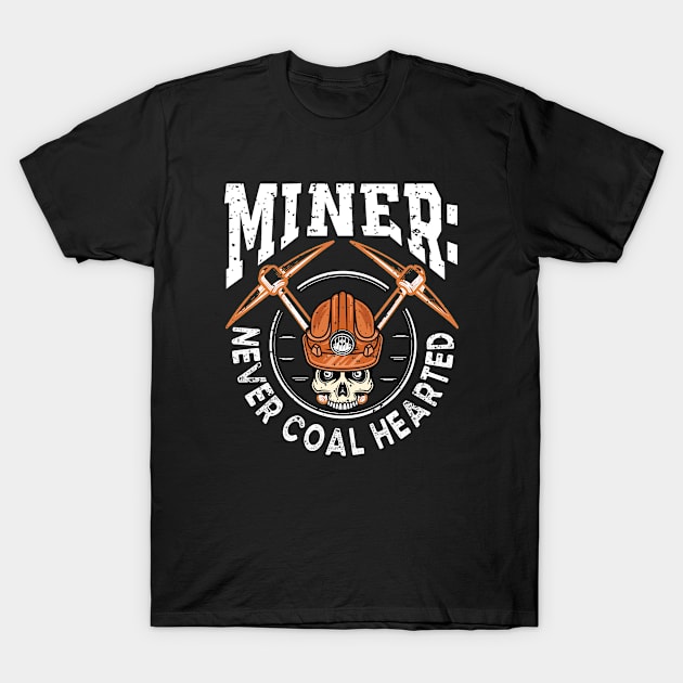 Miner: Never Coal Hearted T-Shirt by WyldbyDesign